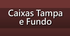 Caixas Tampa e Fundo